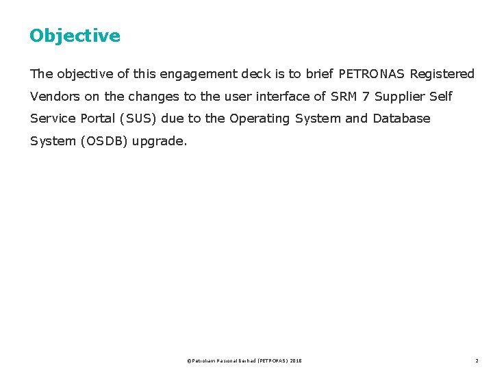 Objective The objective of this engagement deck is to brief PETRONAS Registered Vendors on
