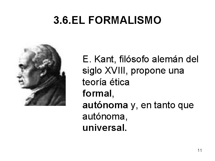 3. 6. EL FORMALISMO E. Kant, filósofo alemán del siglo XVIII, propone una teoría