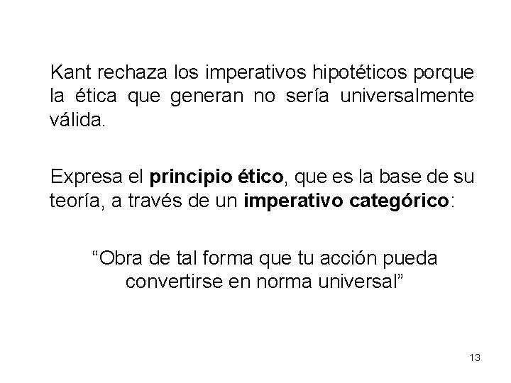 Kant rechaza los imperativos hipotéticos porque la ética que generan no sería universalmente válida.