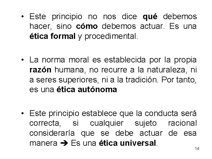  • Este principio no nos dice qué debemos hacer, sino cómo debemos actuar.