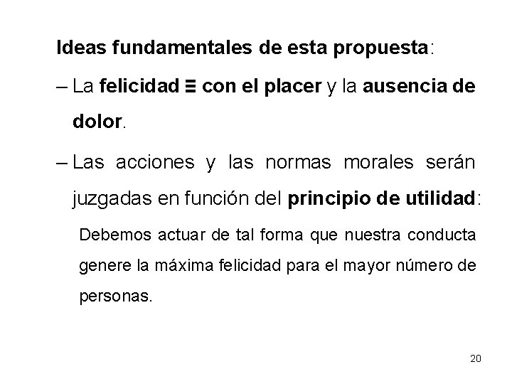 Ideas fundamentales de esta propuesta: – La felicidad ≡ con el placer y la