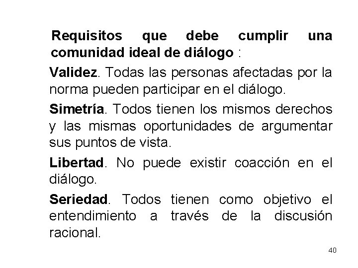 Requisitos que debe cumplir una comunidad ideal de diálogo : Validez. Todas las personas