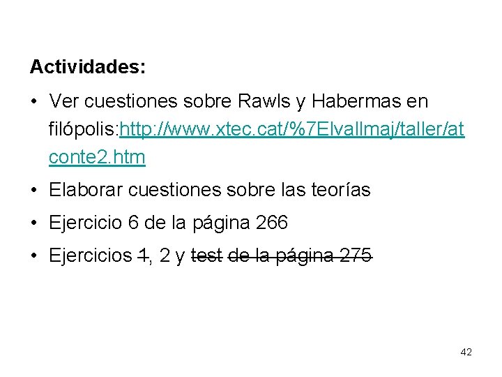 Actividades: • Ver cuestiones sobre Rawls y Habermas en filópolis: http: //www. xtec. cat/%7