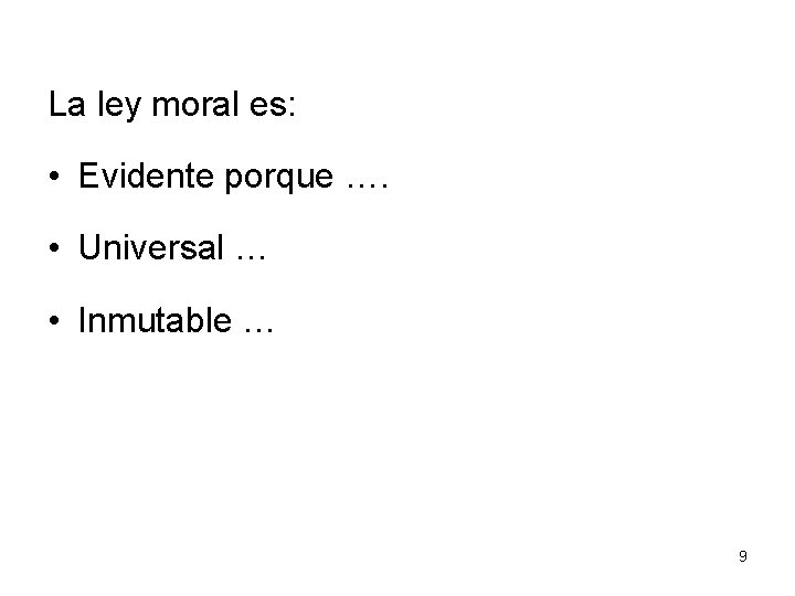 La ley moral es: • Evidente porque …. • Universal … • Inmutable …