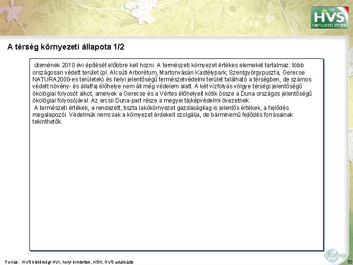 A térség környezeti állapota 1/2 ütemének 2010 évi építését előbbre kell hozni. A természeti