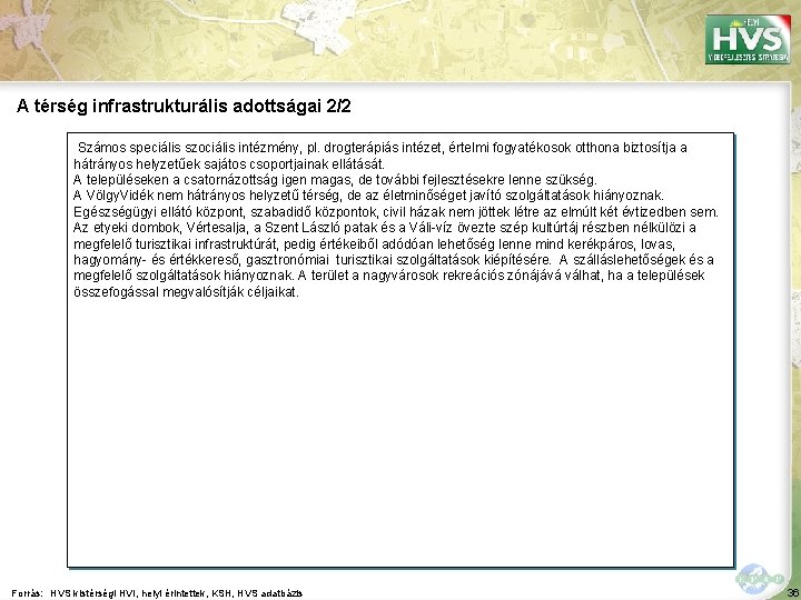 A térség infrastrukturális adottságai 2/2 Számos speciális szociális intézmény, pl. drogterápiás intézet, értelmi fogyatékosok