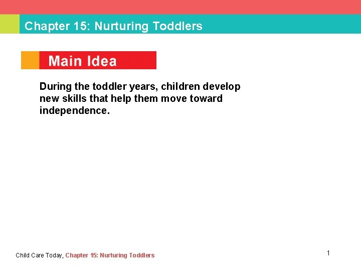 Chapter 15: Nurturing Toddlers During the toddler years, children develop new skills that help