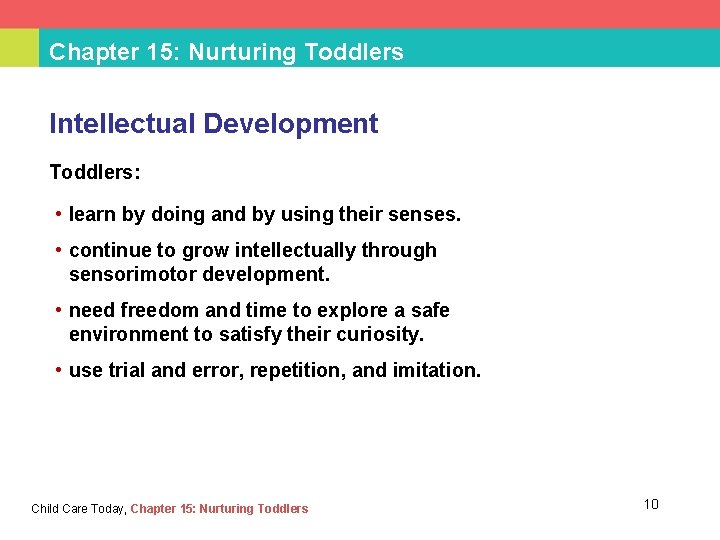 Chapter 15: Nurturing Toddlers Intellectual Development Toddlers: • learn by doing and by using
