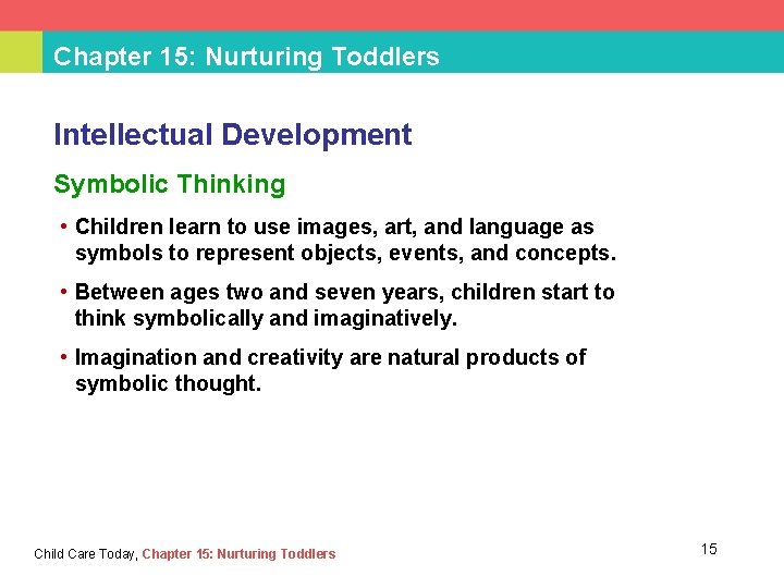 Chapter 15: Nurturing Toddlers Intellectual Development Symbolic Thinking • Children learn to use images,