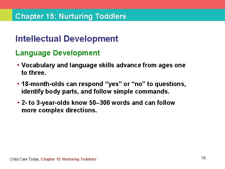 Chapter 15: Nurturing Toddlers Intellectual Development Language Development • Vocabulary and language skills advance