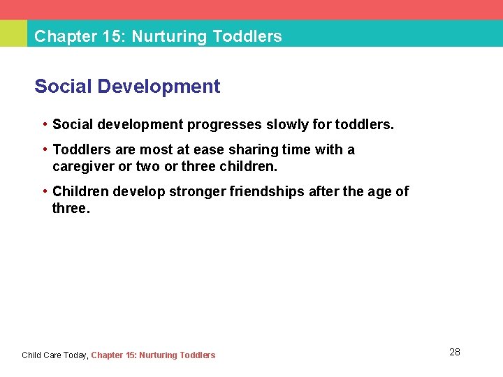 Chapter 15: Nurturing Toddlers Social Development • Social development progresses slowly for toddlers. •