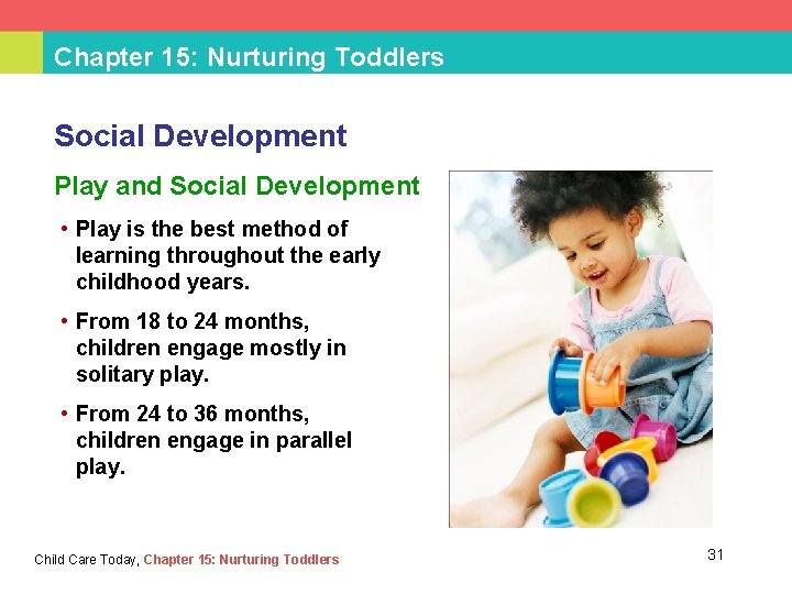 Chapter 15: Nurturing Toddlers Social Development Play and Social Development • Play is the
