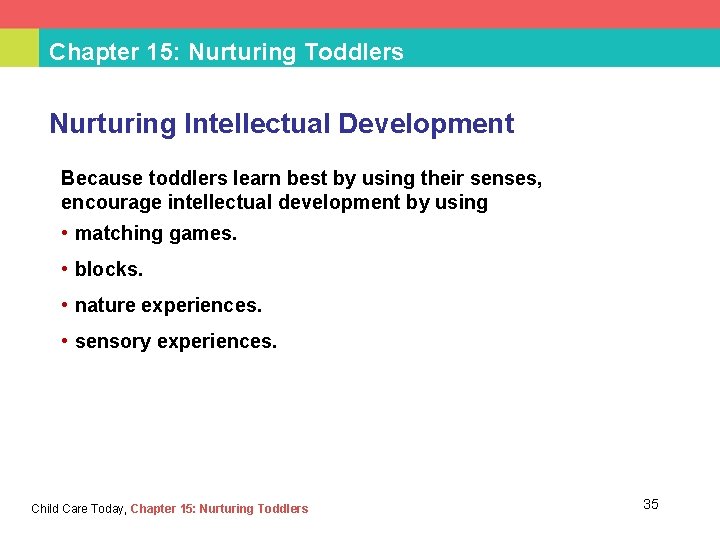 Chapter 15: Nurturing Toddlers Nurturing Intellectual Development Because toddlers learn best by using their