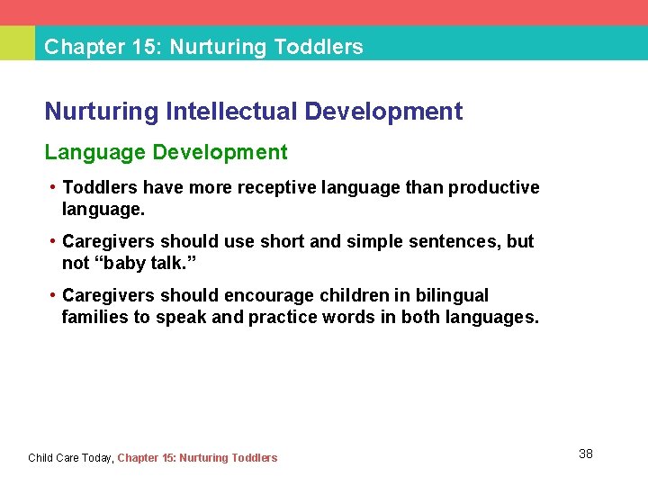 Chapter 15: Nurturing Toddlers Nurturing Intellectual Development Language Development • Toddlers have more receptive