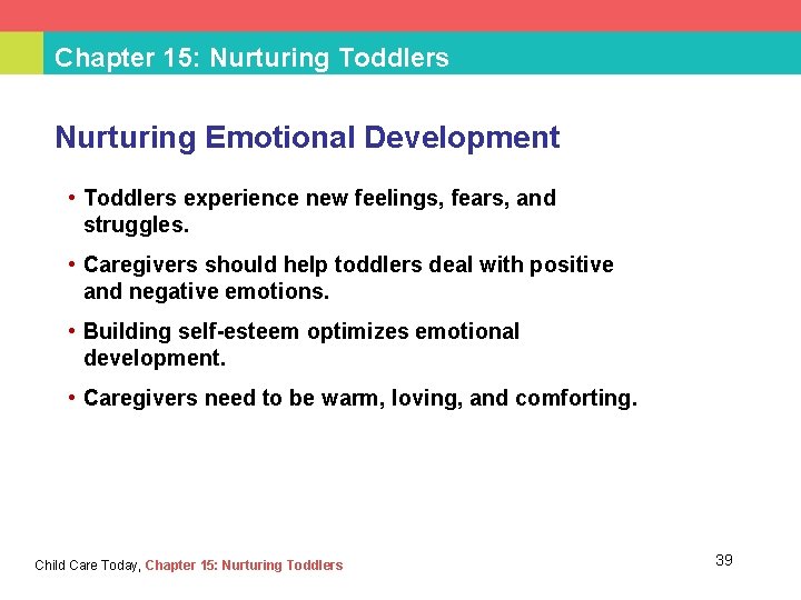 Chapter 15: Nurturing Toddlers Nurturing Emotional Development • Toddlers experience new feelings, fears, and