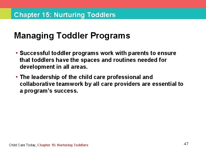 Chapter 15: Nurturing Toddlers Managing Toddler Programs • Successful toddler programs work with parents