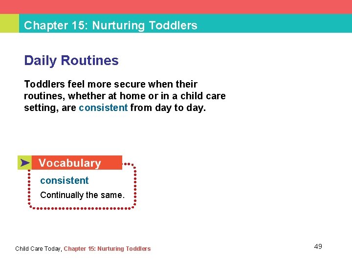 Chapter 15: Nurturing Toddlers Daily Routines Toddlers feel more secure when their routines, whether
