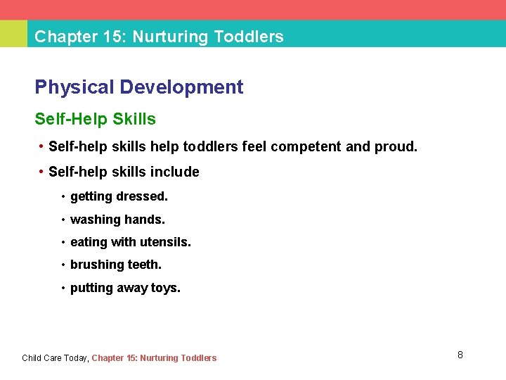 Chapter 15: Nurturing Toddlers Physical Development Self-Help Skills • Self-help skills help toddlers feel