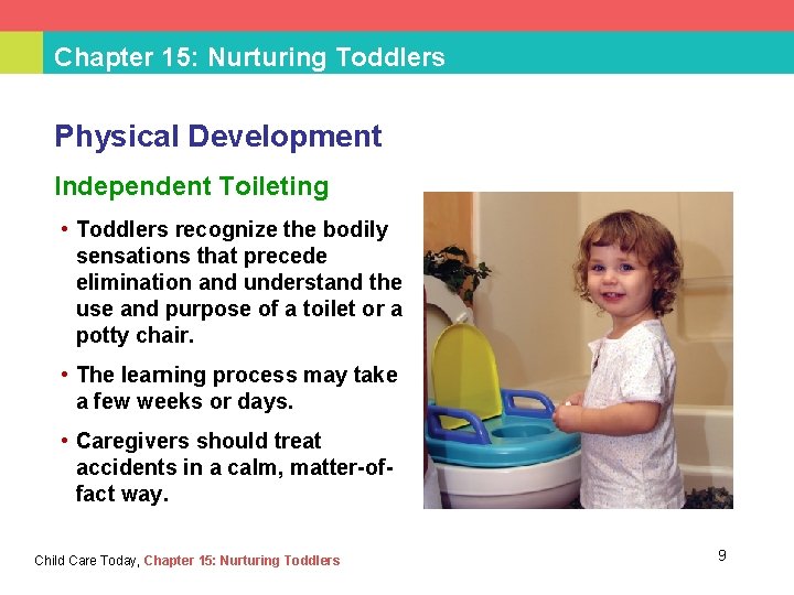 Chapter 15: Nurturing Toddlers Physical Development Independent Toileting • Toddlers recognize the bodily sensations