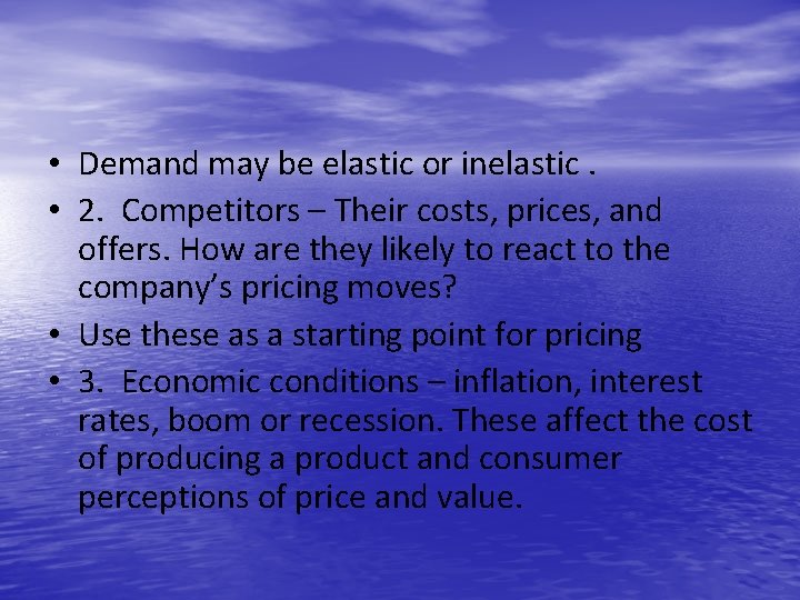  • Demand may be elastic or inelastic. • 2. Competitors – Their costs,