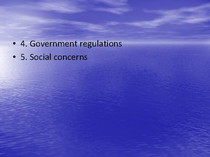  • 4. Government regulations • 5. Social concerns 
