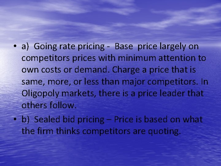  • a) Going rate pricing - Base price largely on competitors prices with