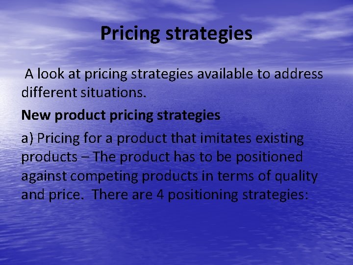 Pricing strategies A look at pricing strategies available to address different situations. New product