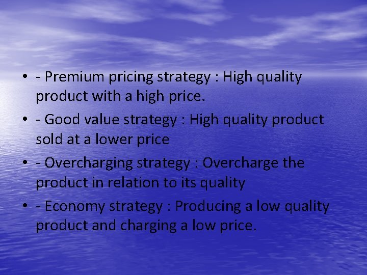  • - Premium pricing strategy : High quality product with a high price.