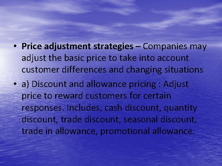  • Price adjustment strategies – Companies may adjust the basic price to take