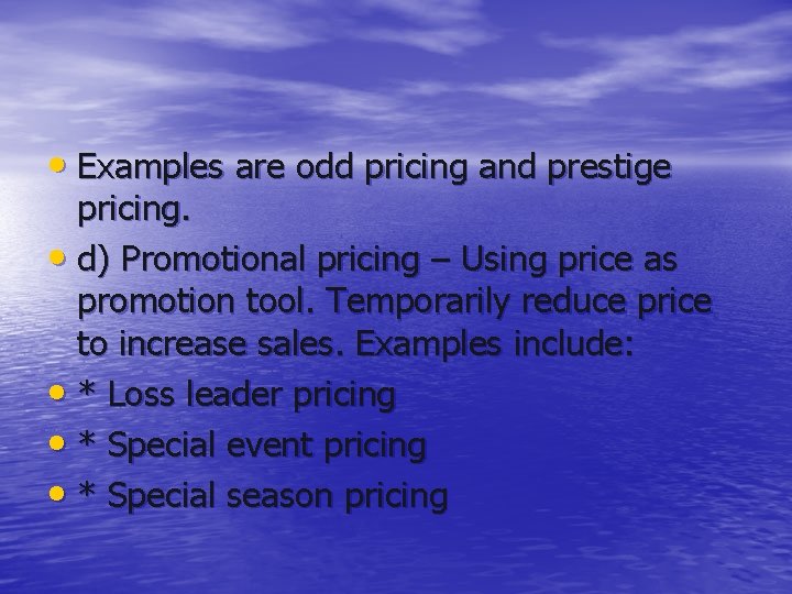  • Examples are odd pricing and prestige pricing. • d) Promotional pricing –