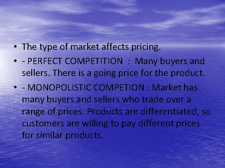  • The type of market affects pricing. • - PERFECT COMPETITION : Many