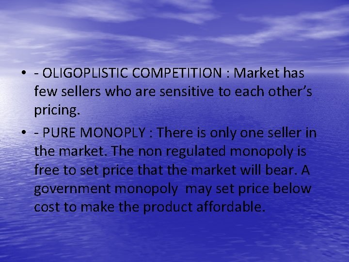  • - OLIGOPLISTIC COMPETITION : Market has few sellers who are sensitive to