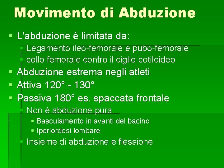 Movimento di Abduzione § L’abduzione è limitata da: § Legamento ileo-femorale e pubo-femorale §