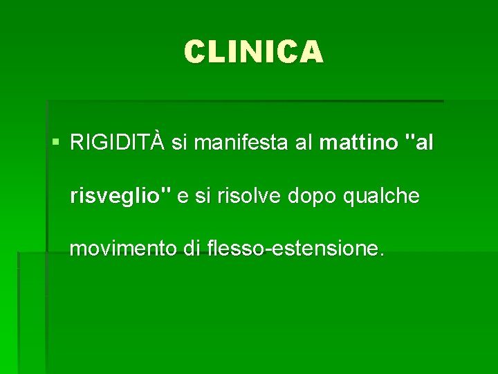 CLINICA § RIGIDITÀ si manifesta al mattino "al risveglio" e si risolve dopo qualche