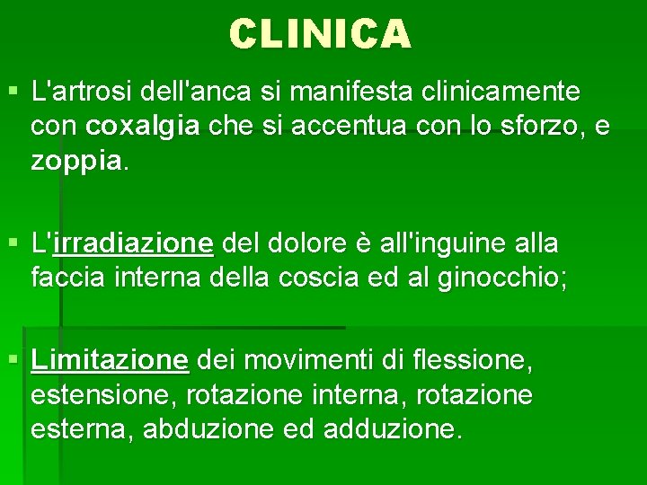 CLINICA § L'artrosi dell'anca si manifesta clinicamente con coxalgia che si accentua con lo