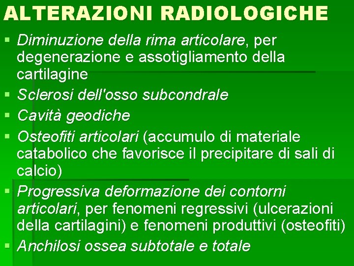 ALTERAZIONI RADIOLOGICHE § Diminuzione della rima articolare, per degenerazione e assotigliamento della cartilagine §