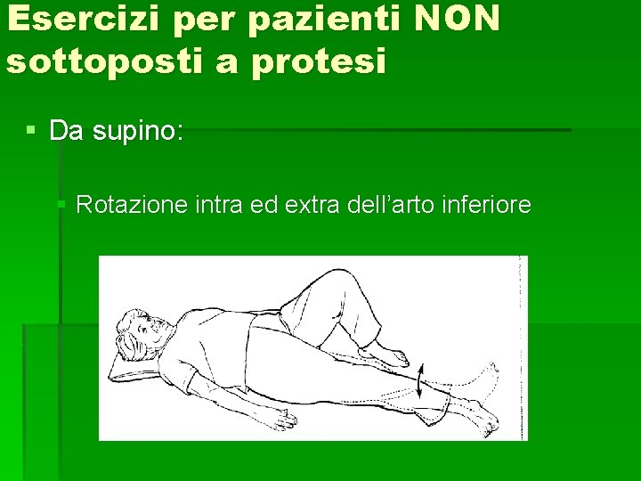 Esercizi per pazienti NON sottoposti a protesi § Da supino: § Rotazione intra ed