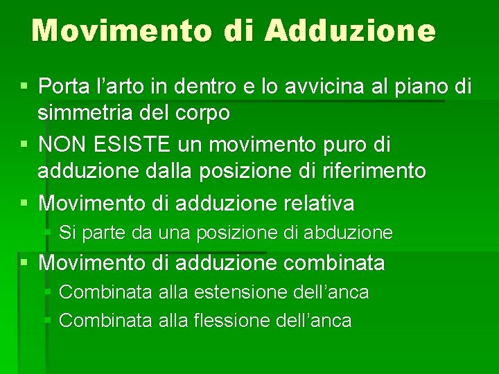 Movimento di Adduzione § Porta l’arto in dentro e lo avvicina al piano di