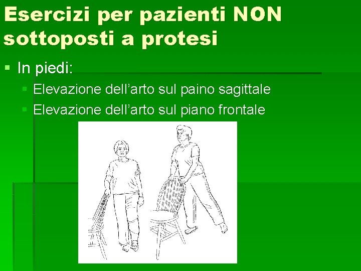 Esercizi per pazienti NON sottoposti a protesi § In piedi: § Elevazione dell’arto sul