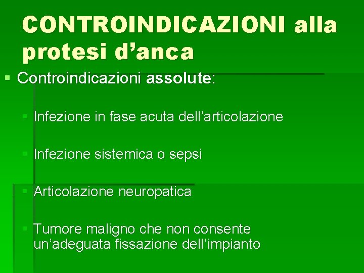 CONTROINDICAZIONI alla protesi d’anca § Controindicazioni assolute: § Infezione in fase acuta dell’articolazione §