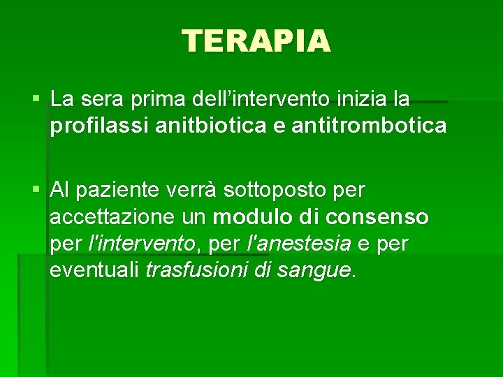 TERAPIA § La sera prima dell’intervento inizia la profilassi anitbiotica e antitrombotica § Al