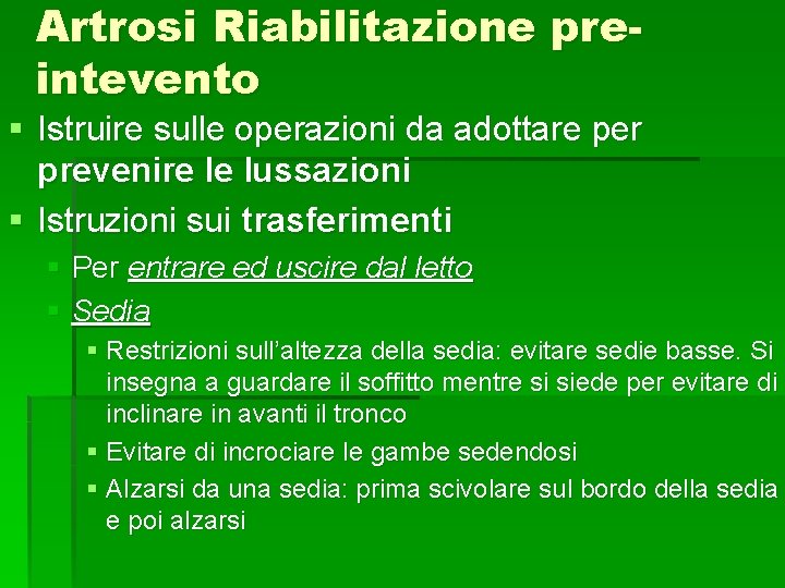 Artrosi Riabilitazione preintevento § Istruire sulle operazioni da adottare per prevenire le lussazioni §