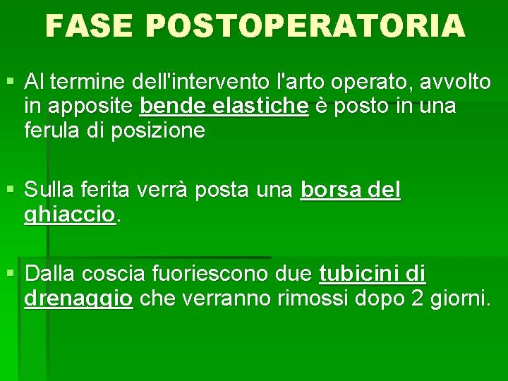 FASE POSTOPERATORIA § Al termine dell'intervento l'arto operato, avvolto in apposite bende elastiche è