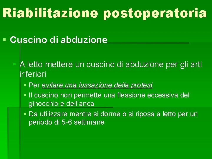 Riabilitazione postoperatoria § Cuscino di abduzione § A letto mettere un cuscino di abduzione