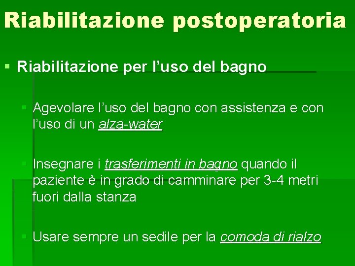 Riabilitazione postoperatoria § Riabilitazione per l’uso del bagno § Agevolare l’uso del bagno con