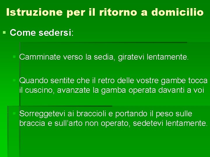 Istruzione per il ritorno a domicilio § Come sedersi: § Camminate verso la sedia,