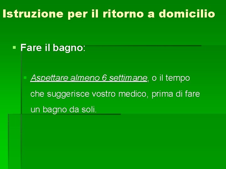 Istruzione per il ritorno a domicilio § Fare il bagno: § Aspettare almeno 6