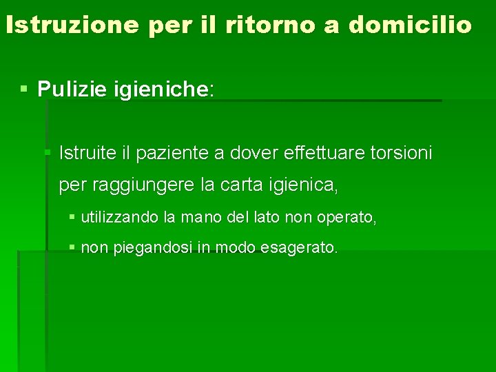 Istruzione per il ritorno a domicilio § Pulizie igieniche: § Istruite il paziente a