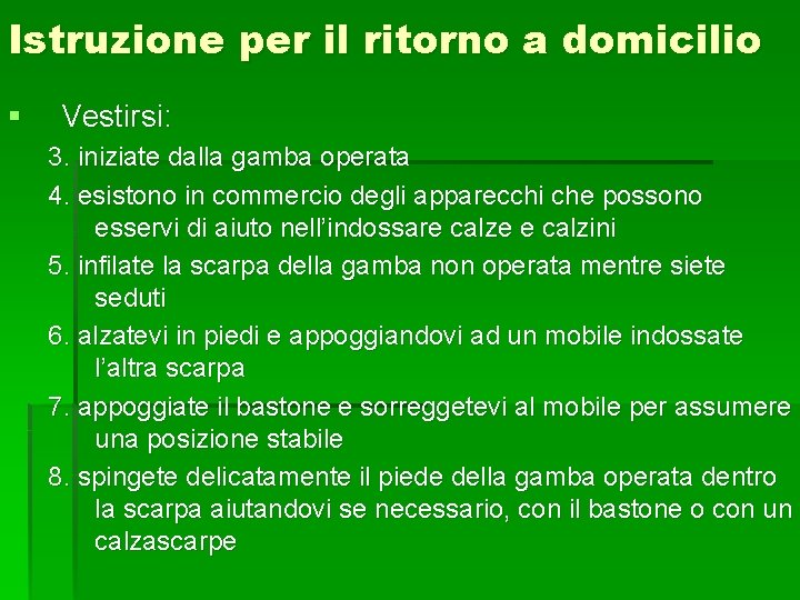 Istruzione per il ritorno a domicilio § Vestirsi: 3. iniziate dalla gamba operata 4.