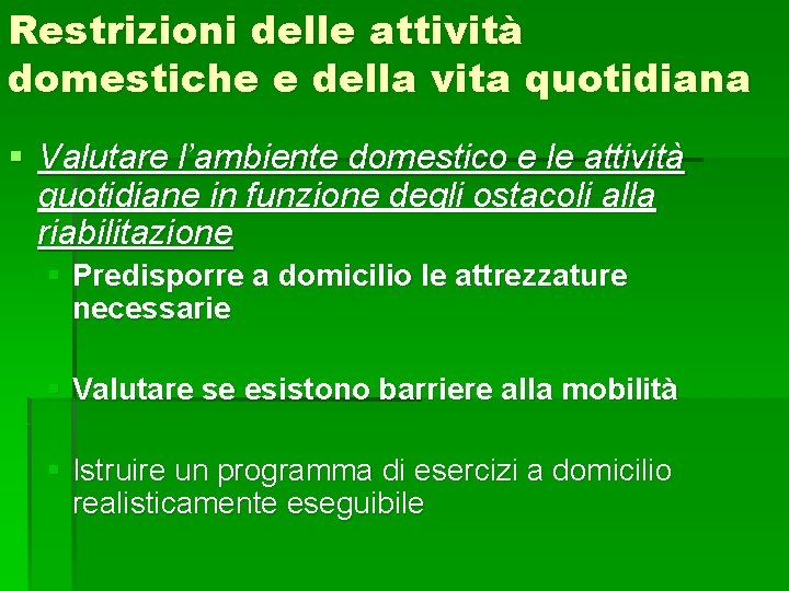 Restrizioni delle attività domestiche e della vita quotidiana § Valutare l’ambiente domestico e le